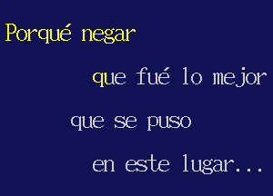 Porqu negar

que fu lo mejor

que se puso

en este hn n2..