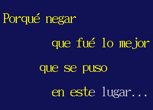 Porqu negar

que fu lo mejor

que se puso

en este hn n2..
