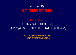 Written By

SDNYJATV TIMBER,

SDNYxATV TUNES ESESACJ EASCAPJ

ALL RIGHTS RESERVED
USED BY PERMISSION