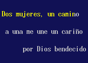 Dos mujeres, un camino

a una me une un cari 0

por Dios bendecido