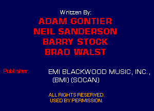 Written By

EMI BLACKWDDD MUSIC, INC,
EBMIJ (SDCANJ

ALL RIGHTS RESERVED
USED BY PERMISSION