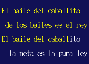 E1 baile del caballito
de 108 bailes es el rey

E1 baile del caballito

la meta es la pura ley