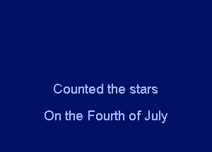 Counted the stars

On the Fourth of July