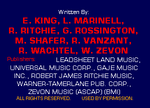 Written Byi

LEADSHEET LAND MUSIC,

UNIVERSAL MUSIC CORP, GAJE MUSIC
INC, ROBERT JAMES RITCHIE MUSIC,
WARNER-TAMERLANE PUB. CORP,

ZEVDN MUSIC EASCAPJ EBMIJ
ALL RIGHTS RESERVED. USED BY PERMISSION.