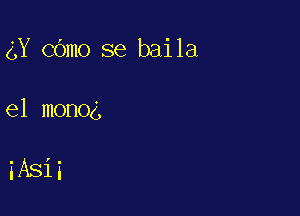 gY cOmo se baila

e1 mono

iASii
