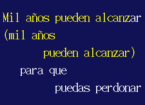 Mil 3 05 pueden alcanzar
(mil a os

pueden alcanzar)
para que
puedas perdonar