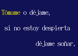 Tbmame o d jame,

Si no estoy despierta

d jame 80 ar,