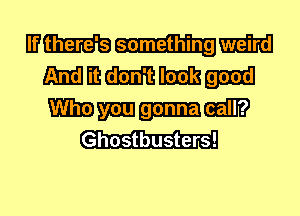 mmmm
mmmm...

Wmmm
Ghostbusters!