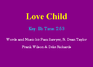 Love Child

ICBYI Bb TiIDBI 258

Words and Music bit Pam Sawym', R. Dean Taylor

Frank Wilson 3c Dckc Richards