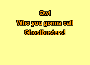 835311

Wmmm
Ghostbusters!