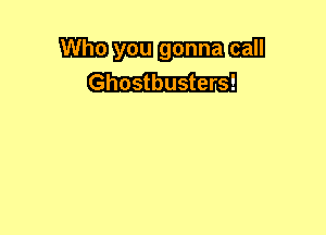 Wmmm
Ghostbusters!