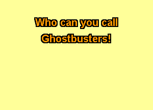Whammmm
Ghostbusters!