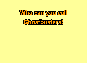 Whammmm
Ghostbusters!