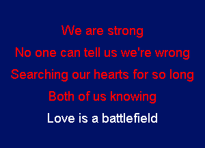 Love is a battlefield