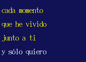 cada memento
que he vivido

junto a ti

y 8610 quiero