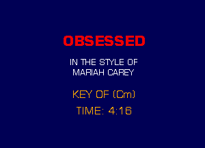 IN THE STYLE 0F
MARIAH CAREY

KEY OF (Cm)
TlMEi 4'18