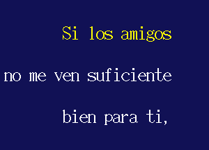 Si 108 amigos

no me ven suficiente

bien para ti,