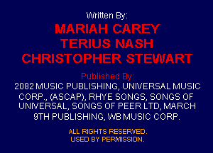Written Byi

2082 MUSIC PUBLISHING, UNIVERSAL MUSIC

CORP, (ASCAP), RHYE SONGS, SONGS OF
UNIVERSAL, SONGS OF PEER LTD, MARCH

9TH PUBLISHING, WB MUSIC CORP.

ALL RIGHTS RESERVED.
USED BY PERMISSION.