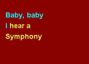 Baby,baby
Iheara

Symphony