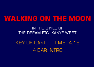 IN THE STYLE OF
THE DREAM FTC KANYE WEST

KEY OF EDmJ TIME 4118
4 BAR INTRO