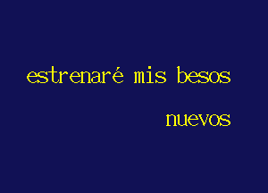 estrenare'r mis bases

NUEVOS