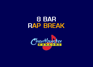 8 BAR
RAP BREAK

6th