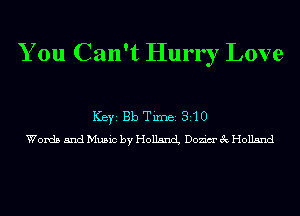 You Can't Hurr I Love

ICBYI Bb TiIDBI 310
Words 5ndMu5ic by Holland Dozim'ecHollsnd