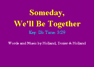 Someday,
W e'll Be Together

ICBYI Db TiIDBI 829

Words and Music by Holland Dozim' 3c Holland