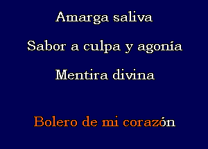 Amarga saliva
Saber a culpa y agonia

Mentira divina

Bolero de mi corazfm l