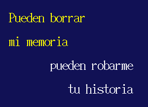 Pueden borrar

mi memoria

pueden robarme
tu historia