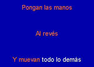 Pongan las manos

Y muevan todo lo demas
