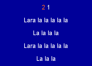 21
Laralalalalala

Lalalala

Laralalalalala

Lalala