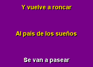 Y vuelve a roncar

AI pais de los sueflos

Se van a pasear