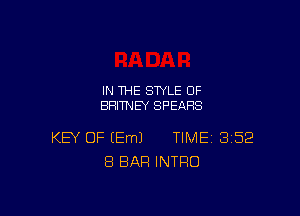 IN THE STYLE 0F
BRITNEY SPEARS

KEY OF EEmJ TIME 3152
8 BAR INTRO