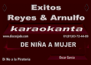 Exitos
Reyes a Arnuifo
karaokanta

nnudrscoquon 01Iu1183 72-64-89

DE NINA A MUJER

Di Na a la Piratena OscarGarcm