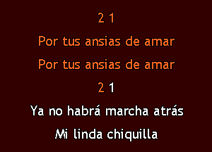 2 1
Por tus ansias de amar
Por tus ansias de amar
2 1

Ya no habra marcha atrais

Mi linda chiquilla l