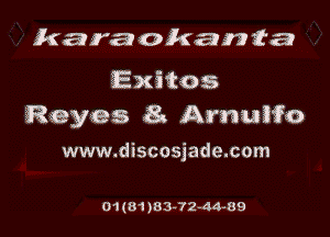karaokania

Exitos
Reyes 8s Arnuifo

www.discosjade.com

O1(81)83-72-44-89
