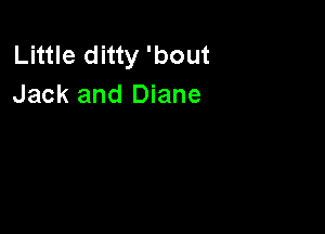 Little ditty 'bout
Jack and Diane