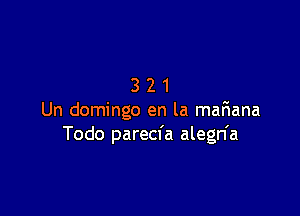 321

Un domingo en la mariana
Todo parecfa alegn'a