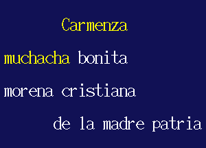 Carmenza
muchacha bonita

morena cristiana

de la madre patria