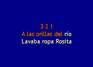 321

A las on'llas del n'o
Lavaba ropa Rosita