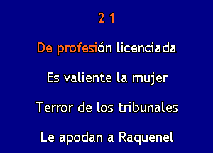 2 1
De profesidn licenciada
Es valiente la mujer

Terror de los tribunales

Le apodan a Raquenel l