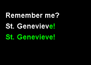 Remember me?
St. Genevieve!

St. Genevieve!