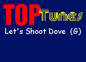 wamiifj

Lef's Shoo? Dove (G)