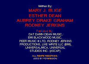 DAT DAMN DEAN MUSIC,
EMI BLACKWUOD MUSIC,

PEER MUSIC III LTD, RODNEY JERKINS
PRODUCTIONS, LIVE WRITE LLC (EMI),
UNIVERSALIMCA, UNIVERSAL
STUDIOS INC. (ASCAP)

ALLRD'VS RESIWIO
NEEDIV 'ERUGSDU