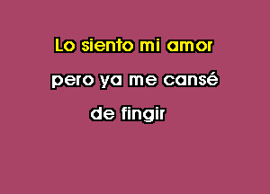 Lo sienfo mi amor

pero yo me conga-

de fingir