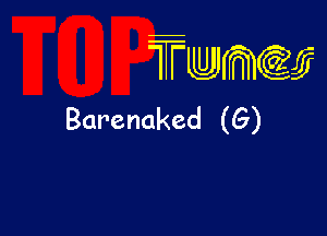 wamiifj

Barenaked (G)