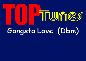 wamiifj

Gangsfo Love (Dbm)