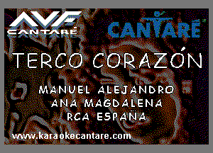 NF

CANTARIE

TERCO CORAZO'N

MANUEL ALEJANDRO
ANA MAGDALENA
RCA ESPANA

www.karaokecamare.com