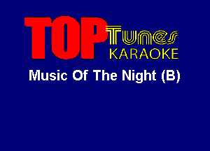 TMJJWCGM
KARAOKE

Music Of The Night (B)